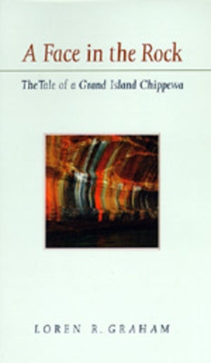 A Face in the Rock: The Tale of a Grand Island Chippewa Paperback University of California Press
