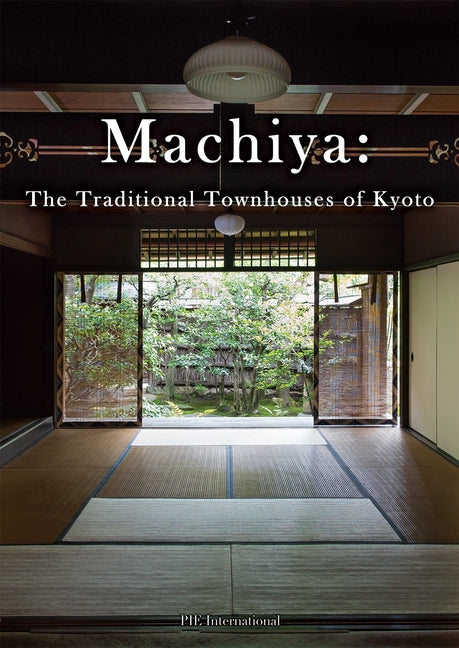Machiya: The Traditional Townhouses of Kyoto Paperback Pie International
