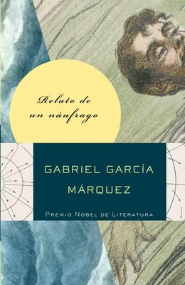 Relato de Un Náufrago / The Story of a Shipwrecked Sailor by García Márquez, Gabriel