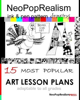 NeoPopRealism Ink & Pen Pattern Drawing: 15 Most Popular ART LESSON PLANS Adaptable to ALL GRADES Paperback Neopoprealism Press