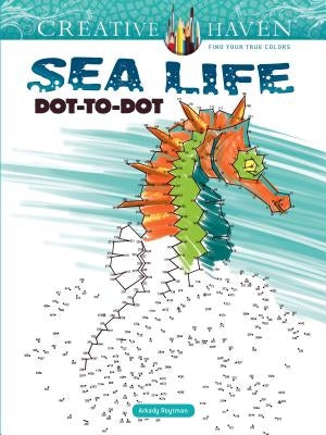 Creative Haven Sea Life Dot-To-Dot Coloring Book Dover Publications