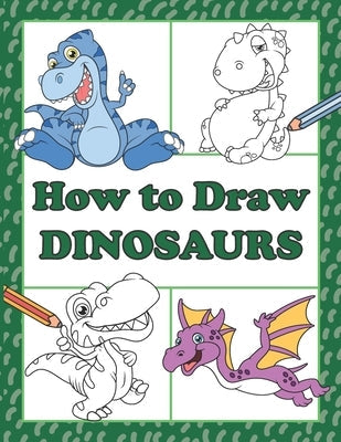 How to Draw Dinosaurs: Step by Step Drawing Book for Kids, Learn to Draw Book with Space for Practice Paperback Independently Published