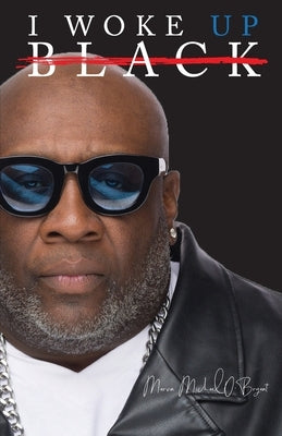 I Woke Up Black What My Eyes Have Seen, My Ears Have Heard, and My Heart Has Felt Paperback S.H.E. Publishing, LLC