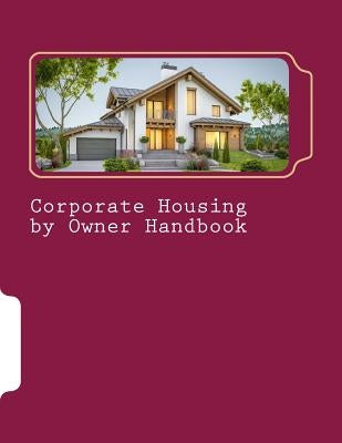 Corporate Housing by Owner Handbook Paperback Createspace Independent Publishing Platform