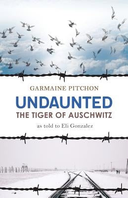 Undaunted: The Tiger of Auschwitz Paperback Ghost Publishing