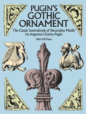 Pugin's Gothic Ornament Paperback Dover Publications