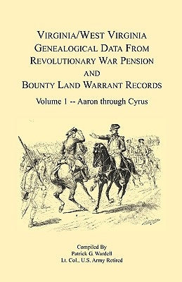 Virginia and West Virginia Genealogical Data from Revolutionary War Pension and Bounty Land Warrant Records: Volume 1 Paperback Heritage Books