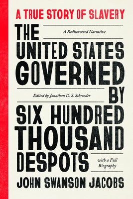 The United States Governed by Six Hundred Thousand Despots: A True Story of Slavery; A Rediscovered Narrative, with a Full Biography Paperback University of Chicago Press