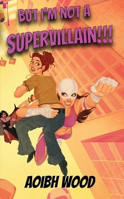 But I'm Not a Supervillain!!! by Wood, Aoibh