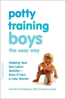 Potty Training Boys the Easy Way: Helping Your Son Learn Quickly -- Even If He's a Late Starter Paperback Da Capo Lifelong Books
