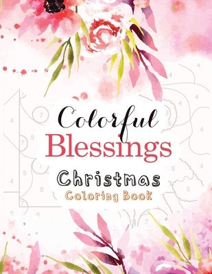 Colorful Blessings Christmas Coloring Book: Guided Color by Number Coloring book, A Christian Coloring Book gift card alternative, Christian Religious Paperback Independently Published