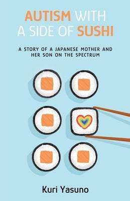 Autism with a Side of Sushi: A Story of a Japanese Mother and Her Son on the Spectrum Paperback New Degree Press