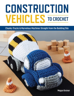 Construction Vehicles to Crochet: A Dozen Chunky Trucks and Mechanical Marvels Straight from the Building Site Paperback Cedar Lane Press