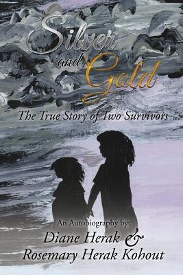 Silver and Gold: The True Story of Two Survivors Paperback Xlibris Us