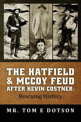 The Hatfield & McCoy Feud after Kevin Costner: Rescuing History Paperback Createspace Independent Publishing Platform