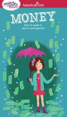 A Smart Girl's Guide: Money: How to Make It, Save It, and Spend It by Holyoke, Nancy