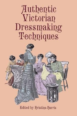 Authentic Victorian Dressmaking Techniques Paperback Dover Publications