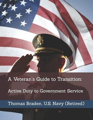 A Veteran's Guide to Transition: Active Duty to Government Service Paperback Independently Published