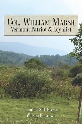 Col. William Marsh Vermont Patriot and Loyalist Paperback Createspace Independent Publishing Platform