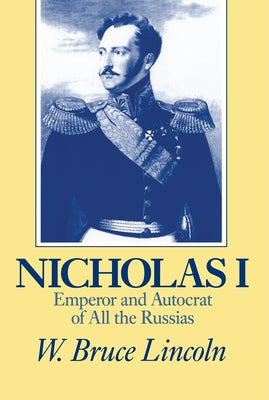 Nicholas I: Emperor and Autocrat of All the Russias Paperback Northern Illinois University Press