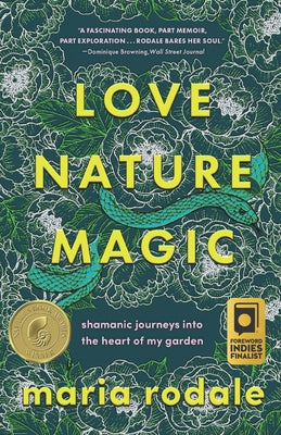 Love, Nature, Magic: Shamanic Journeys Into the Heart of My Garden Paperback Chelsea Green Publishing Company