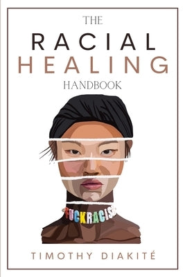 The Racial Healing Handbook: Why we have to talk About Racism, Multicultural Society and Solve the Cynical Mind-set that Plagues America. A Book Ab Paperback Andromeda Publishing Ltd