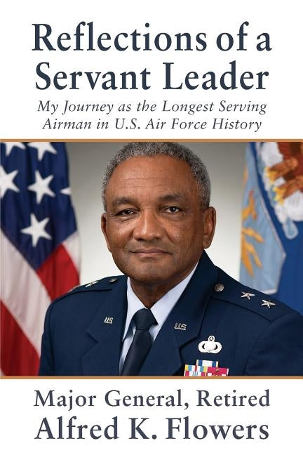 Reflections of a Servant Leader: My Journey as the Longest Serving Airman in U. S. Air Force History Paperback Createspace Independent Publishing Platform