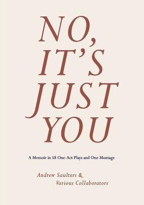 No, It's Just You: A Memoir in 58 One-Act Plays and One Montage Paperback Scuppernong Editions