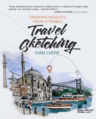 Travel Sketching - Drawing Insights from Istanbul Paperback Ivan S. Chow Architect