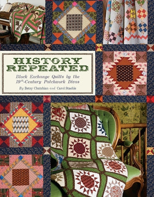 History Repeated - Print-On-Demand Edition: Block Exchange Quilts by the 19th-Century Patchwork Divas Paperback C&T Publishing