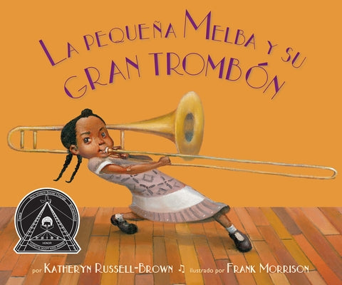La Pequeña Melba Y Su Gran Trombón: (Little Melba and Her Big Trombone) by Russell-Brown, Katheryn