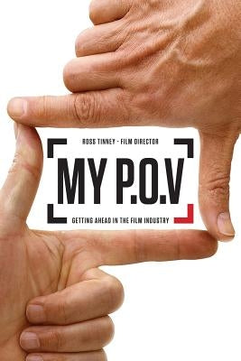 My P.O.V.: Getting Ahead in the Film Industry Paperback Createspace Independent Publishing Platform
