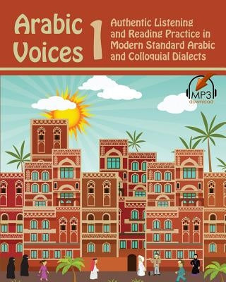 Arabic Voices 1: Authentic Listening and Reading Practice in Modern Standard Arabic and Colloquial Dialects Paperback Lingualism