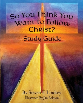 So You Think You Want to Follow Christ? Study Guide Paperback Spirit Wings Designs