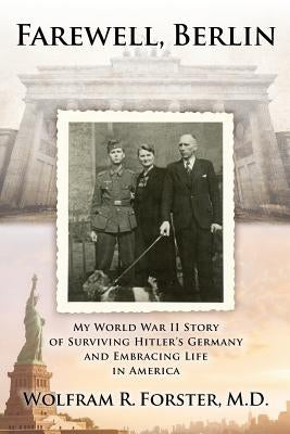 Farewell, Berlin: My World War II Story of Surviving Hitler's Germany and Embracing Life in America Paperback Createspace Independent Publishing Platform