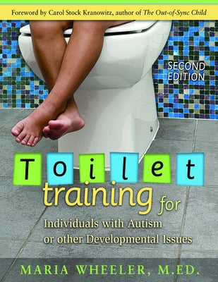 Toilet Training for Individuals with Autism or Other Developmental Issues: Second Edition Future Horizons