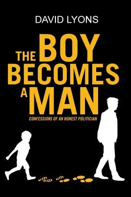 The Boy Becomes a Man: Confessions of an Honest Politician Paperback Page Publishing