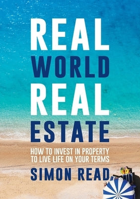 Real World Real Estate: How to invest in property to live life on your terms Paperback Worth Property Investing Pty Ltd