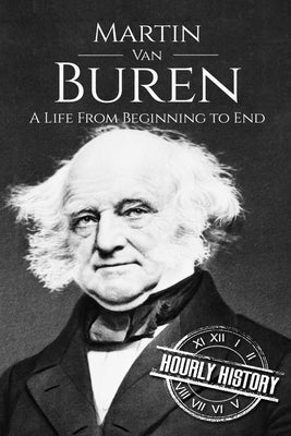 Martin Van Buren: A Life From Beginning to End Paperback Independently Published