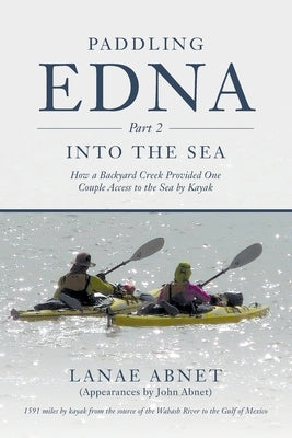 Paddling Edna (Part 2) Into the Sea: How a Backyard Creek Provided One Couple Access to the Sea by Kayak Paperback Palmetto Publishing