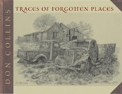 Traces of Forgotten Places: An Artist's Thirty-Year Exploration and Celebration of Texas, as It Was Paperback Texas Christian University Press