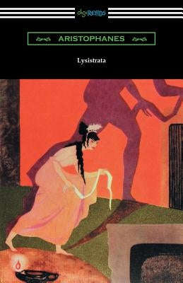 Lysistrata: (Translated with Annotations by The Athenian Society) Paperback Digireads.com