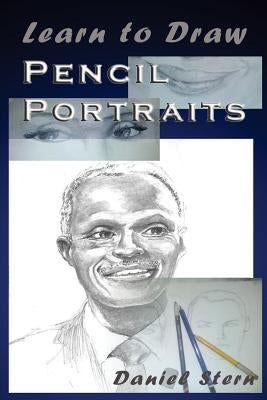 Learn to Draw Pencil Portraits: Step-by-step Drawing Techniques and Secrets for Beginners and Intermediates - In a Few Days You Would Be Drawing Like Paperback Createspace Independent Publishing Platform