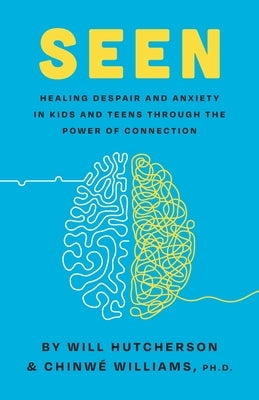 Seen: Healing Despair And Anxiety In Kids And Teens Through The Power Of Connection Paperback Rethink Group/Orange