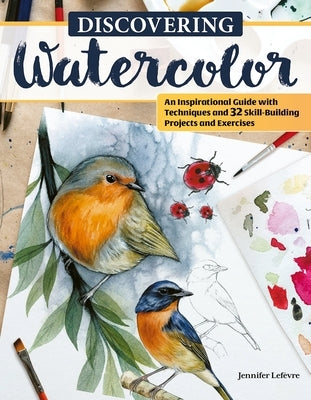 Discovering Watercolor: An Inspirational Guide with Techniques and 32 Skill-Building Projects and Exercises Paperback Design Originals