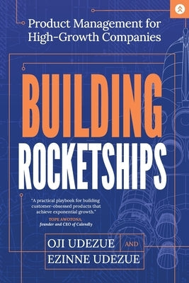 Building Rocketships: Product Management for High-Growth Companies by Udezue, Oji