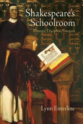 Shakespeare's Schoolroom: Rhetoric, Discipline, Emotion Paperback University of Pennsylvania Press