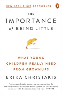 The Importance of Being Little: What Young Children Really Need from Grownups Paperback Penguin Books