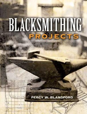 Blacksmithing Projects Paperback Dover Publications