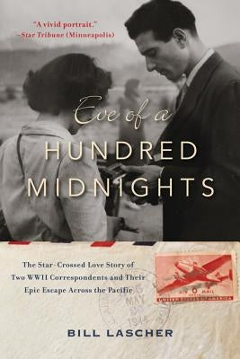 Eve of a Hundred Midnights: The Star-Crossed Love Story of Two World War II Correspondents and Their Epic Escape Across the Pacific Paperback William Morrow & Company